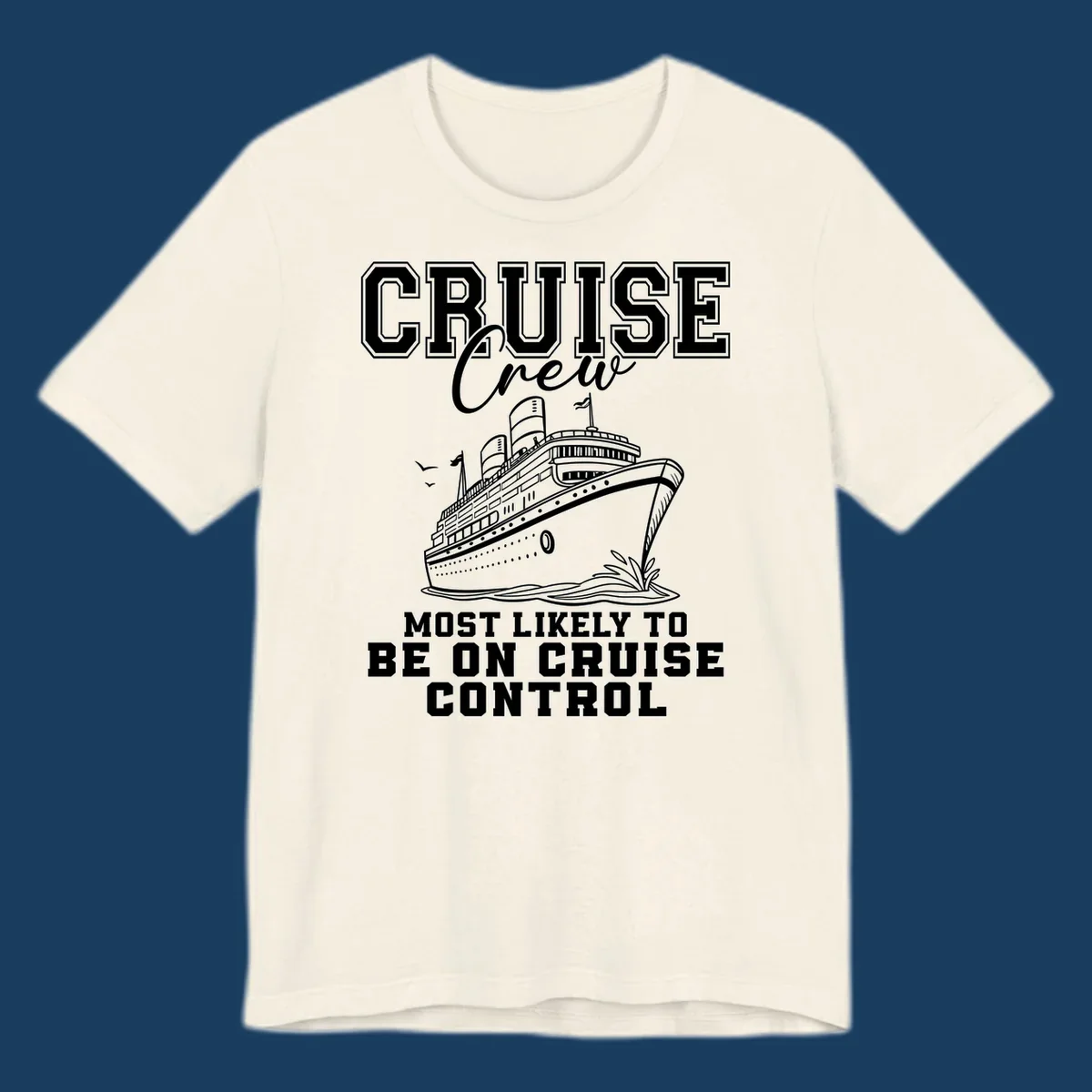 Cruise crew design with ship and text 'Most Likely To Be On Cruise Control'.