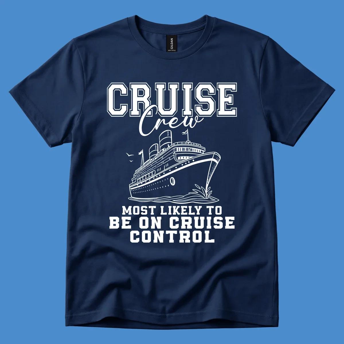Cruise crew design with ship and text 'Most Likely To Be On Cruise Control'.