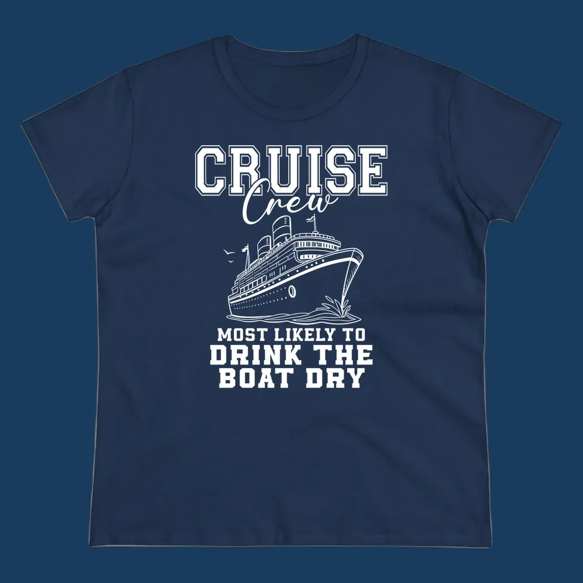 Cruise Crew text and illustration of a ship, with the phrase 'Most Likely to Drink The Boat Dry'.