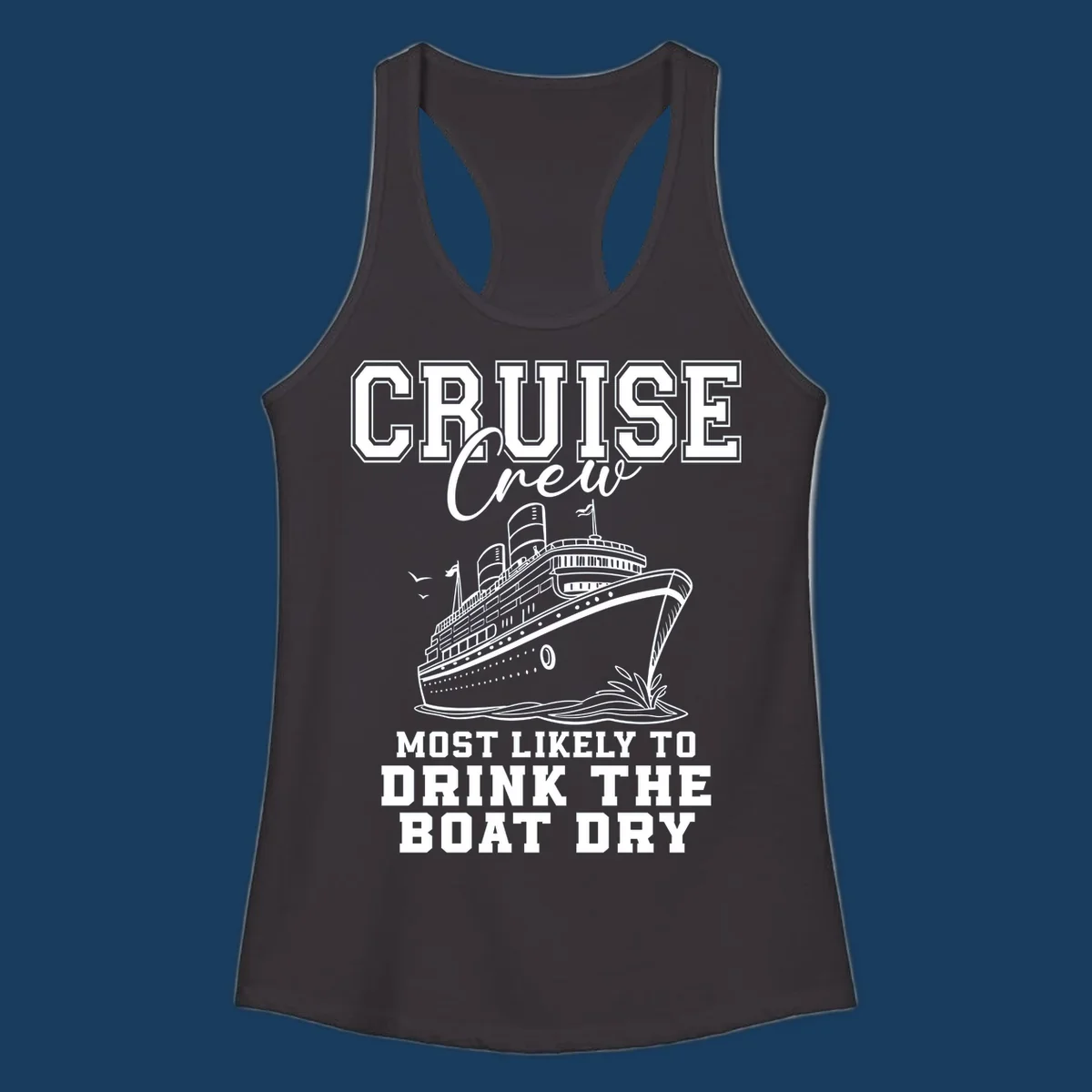 Cruise Crew text and illustration of a ship, with the phrase 'Most Likely to Drink The Boat Dry'.