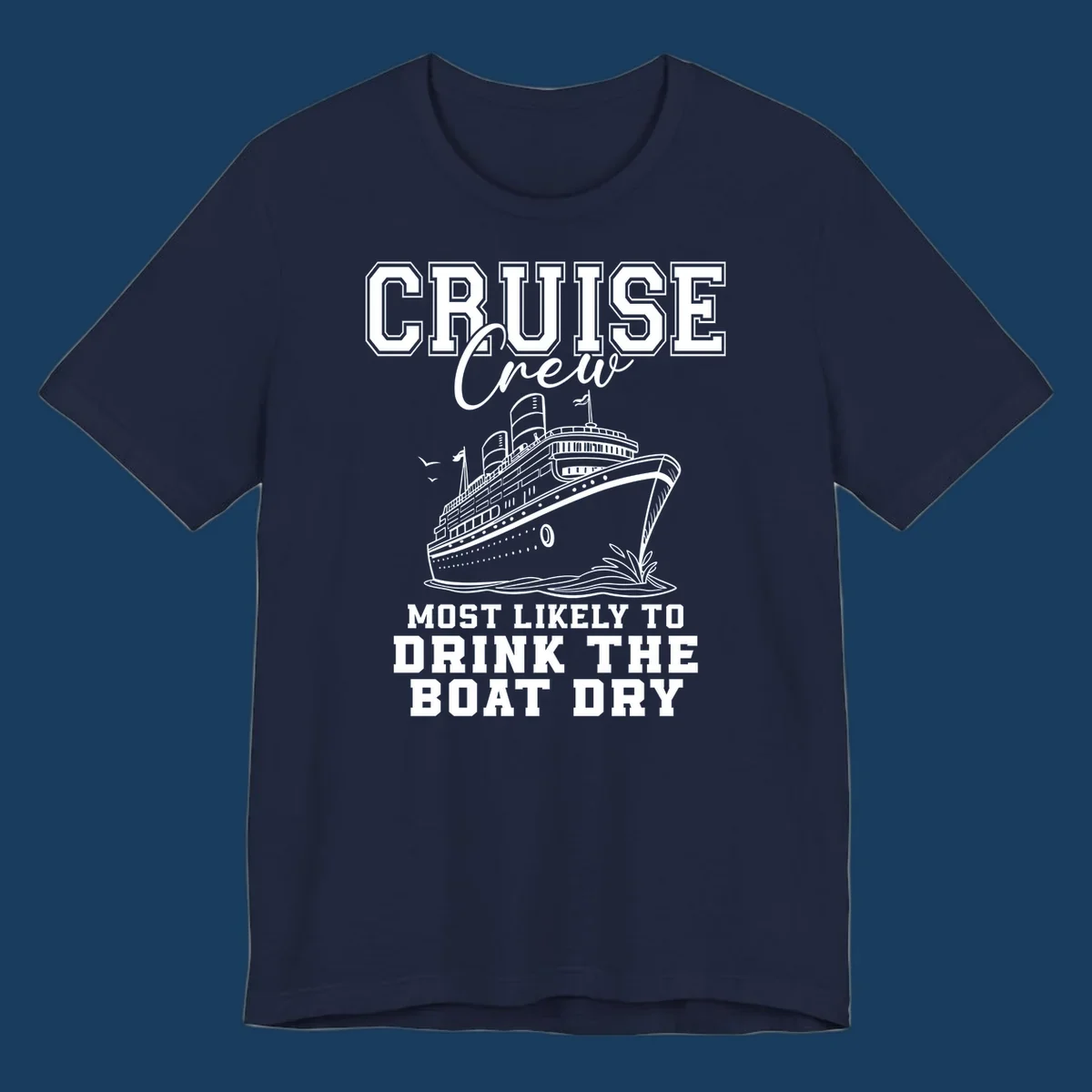 Cruise Crew text and illustration of a ship, with the phrase 'Most Likely to Drink The Boat Dry'.