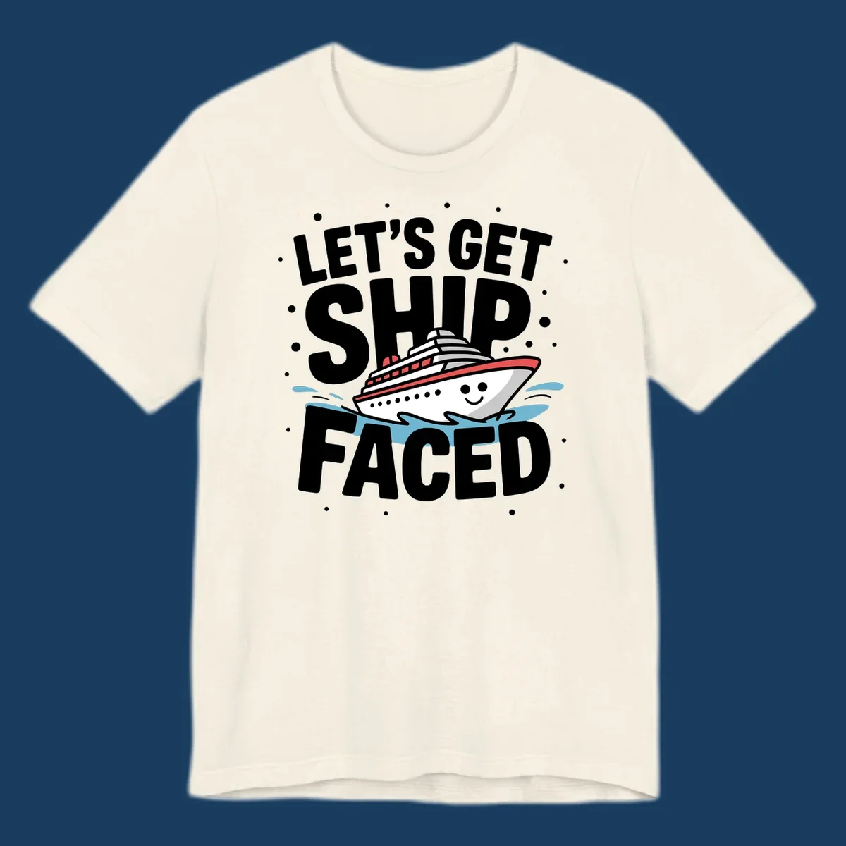 Let's Get Ship Faced cruise design with text and a cartoon ship.