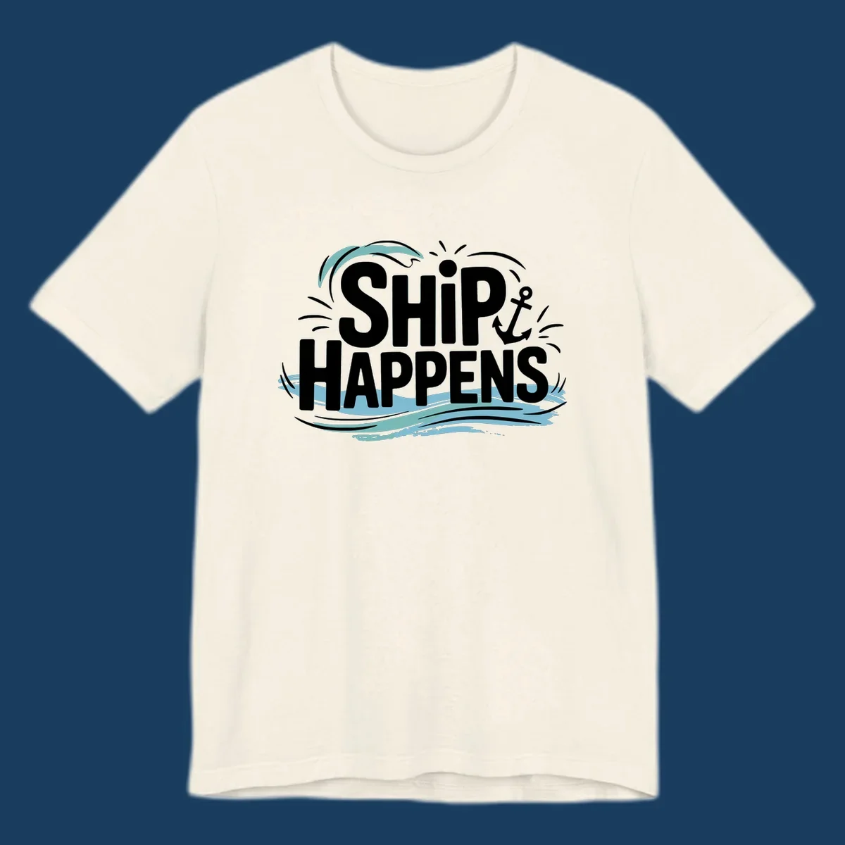 Text design with 'SHIP HAPPENS' and nautical elements like an anchor and waves.