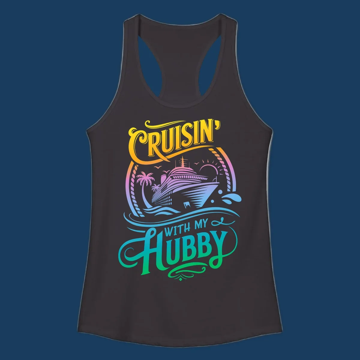 Cruisin' with my Hubby text and cruise ship illustration for couples vacation. Colorful gradient.