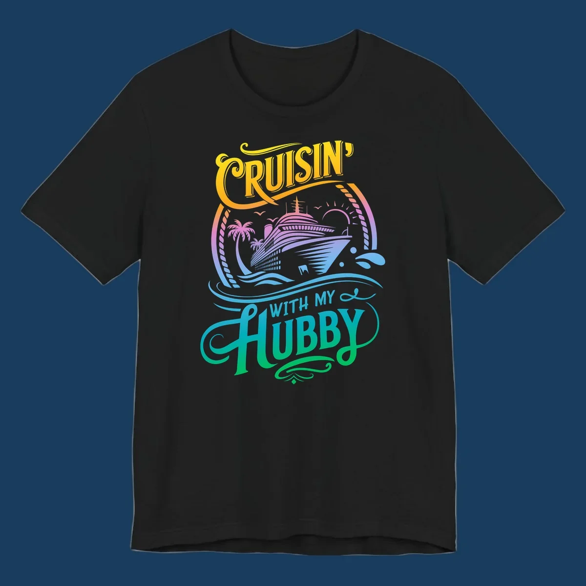 Cruisin' with my Hubby text and cruise ship illustration for couples vacation. Colorful gradient.