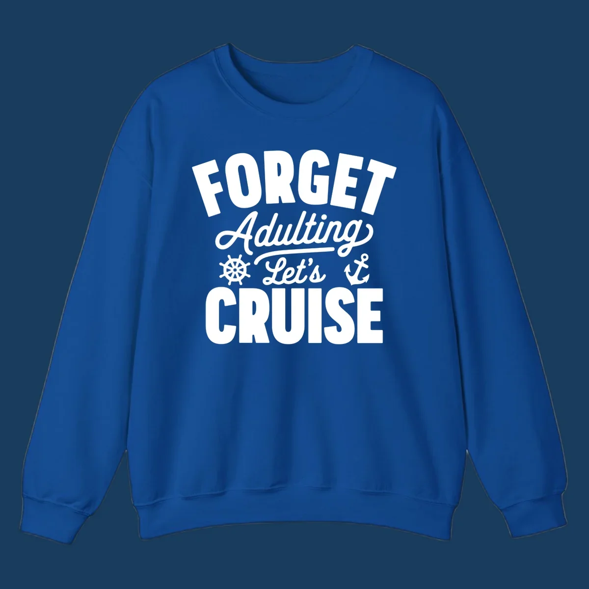 Forget Adulting Let's Cruise design with text and nautical graphics.
