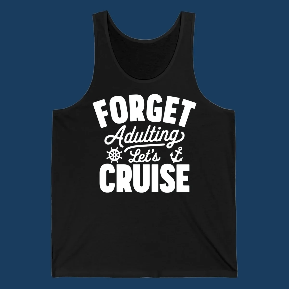 Forget Adulting Let's Cruise design with text and nautical graphics.
