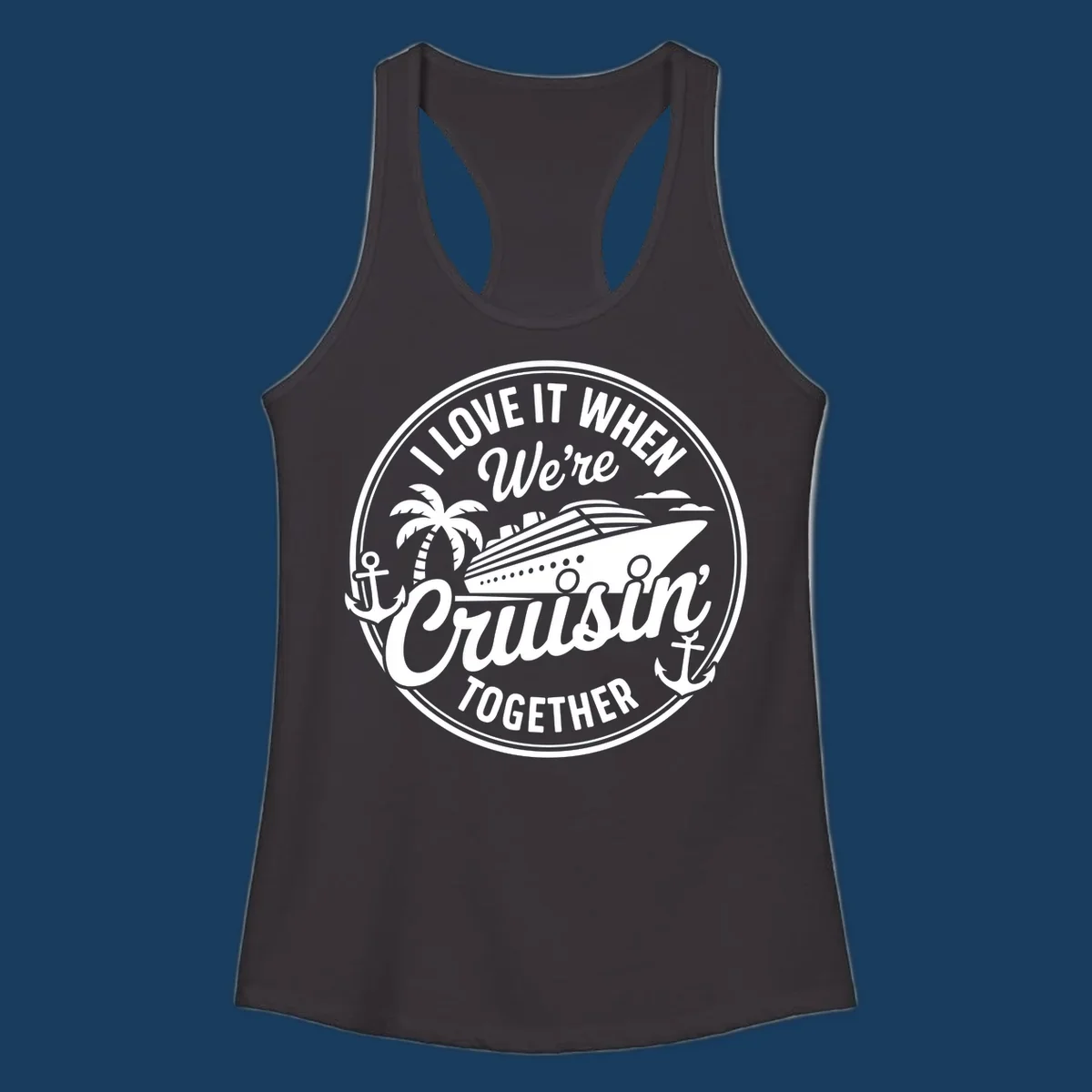 Circular badge design with cruise ship and text 'I LOVE IT WHEN We're Cruisin TOGETHER', featuring palm tree and anchors. Cruisin-together-cruise.