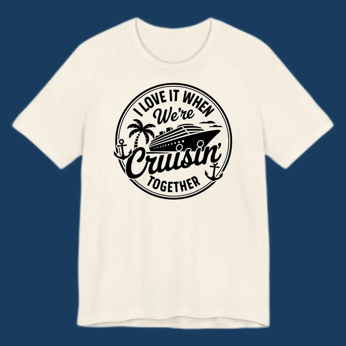 Circular badge design with cruise ship and text 'I LOVE IT WHEN We're Cruisin TOGETHER', featuring palm tree and anchors. Cruisin-together-cruise.