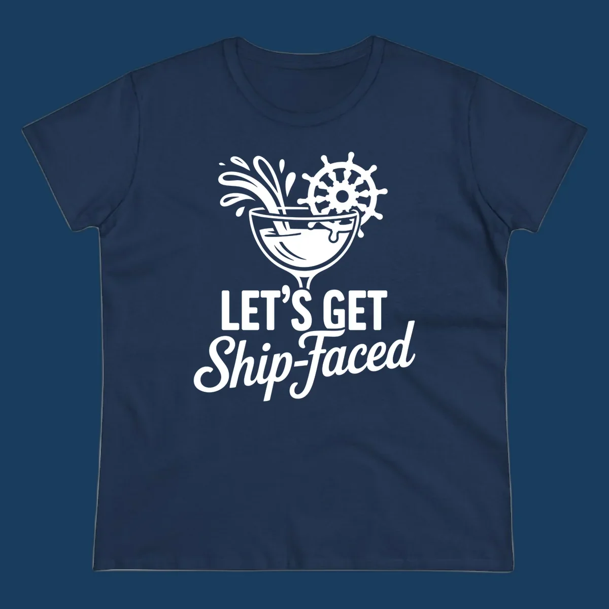 Lets Get Ship-Faced cruise cocktail design with ship's wheel and splash.