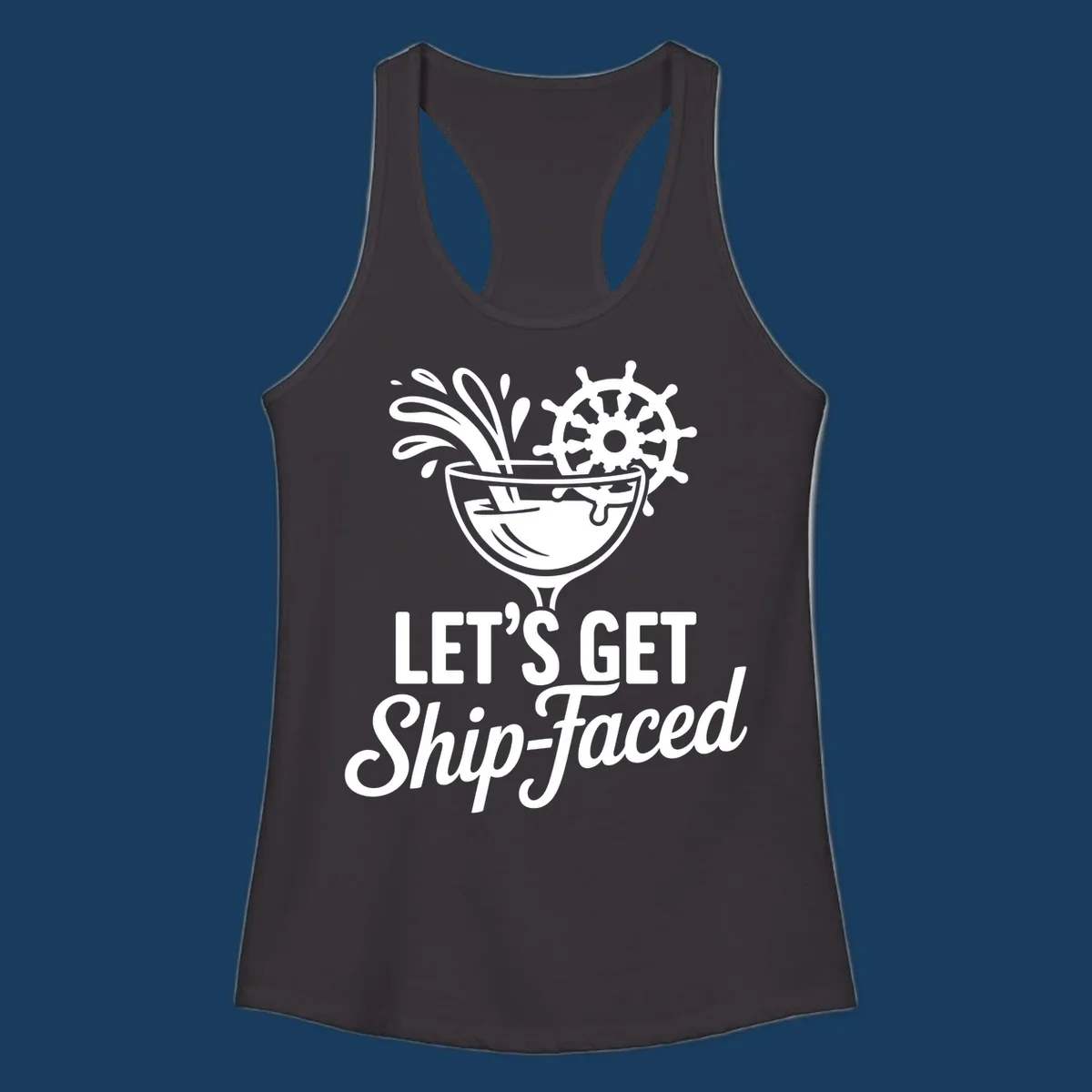 Lets Get Ship-Faced cruise cocktail design with ship's wheel and splash.