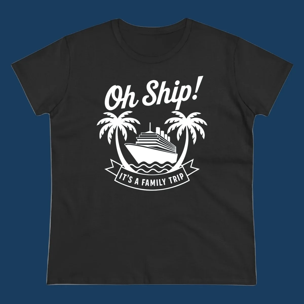 Oh Ship It's A Family Trip cruise design with ship and palm trees.