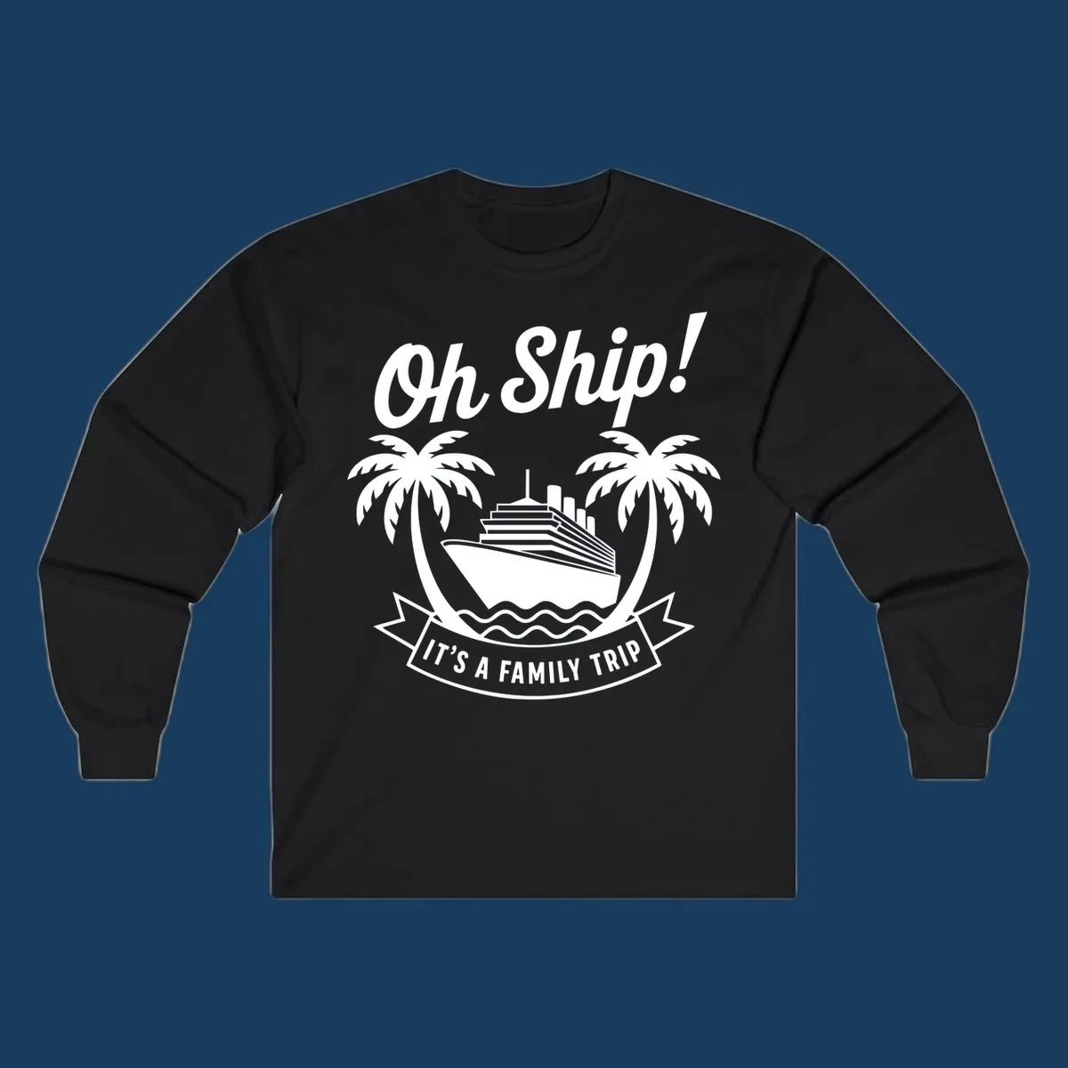 Oh Ship It's A Family Trip cruise design with ship and palm trees.