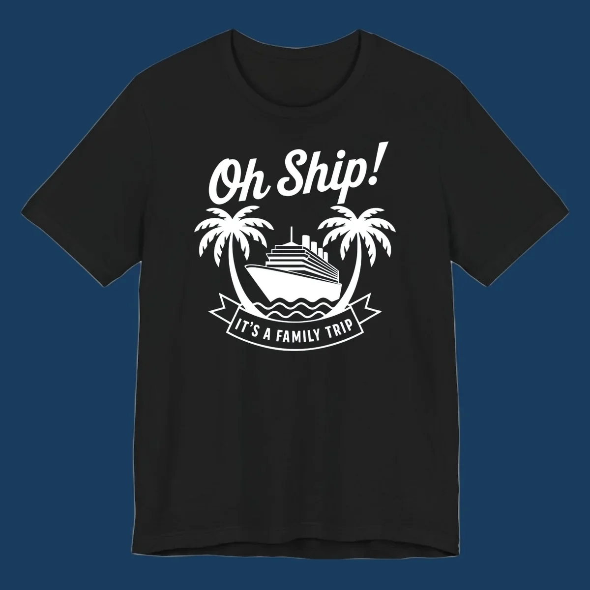 Oh Ship It's A Family Trip cruise design with ship and palm trees.