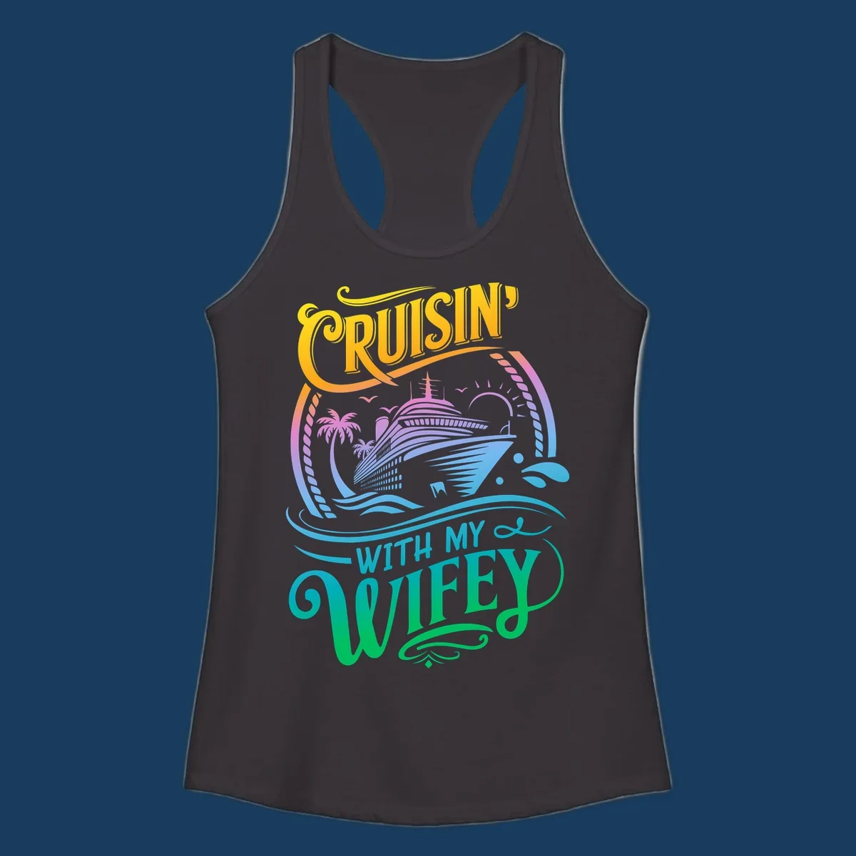 Cruisin with my wifey text and cruise ship illustration with palm trees and sun.