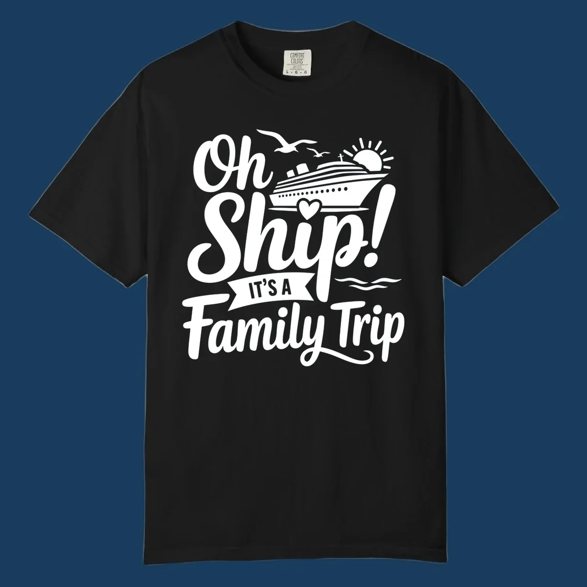 Oh Ship It's A Family Trip design featuring a cruise ship, sun, birds, and waves with playful text.