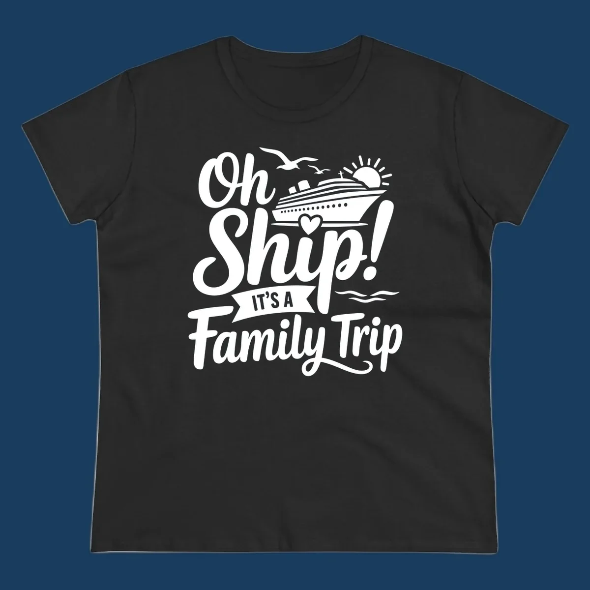 Oh Ship It's A Family Trip design featuring a cruise ship, sun, birds, and waves with playful text.