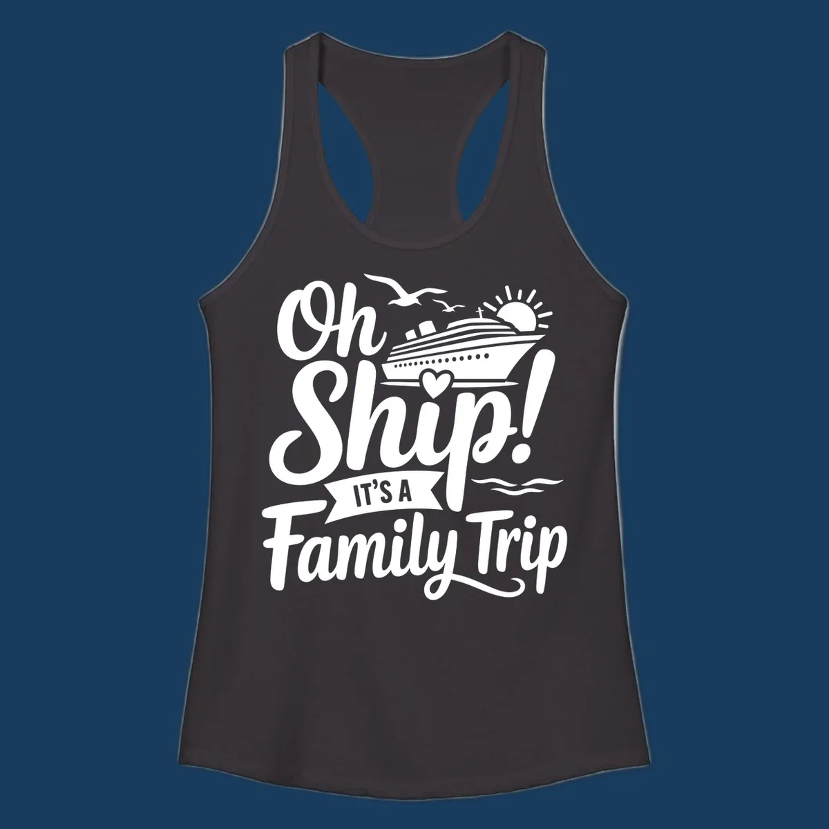 Oh Ship It's A Family Trip design featuring a cruise ship, sun, birds, and waves with playful text.