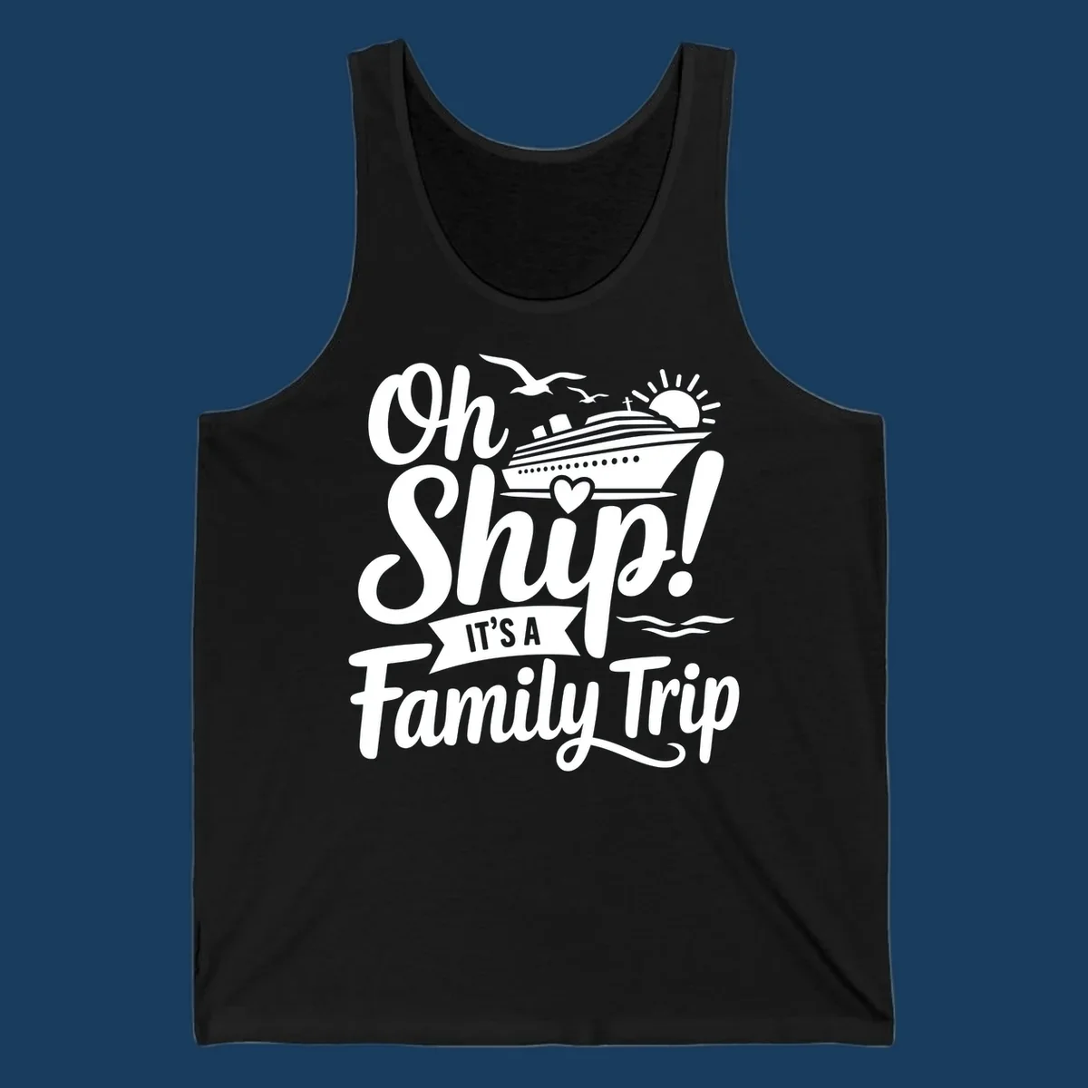 Oh Ship It's A Family Trip design featuring a cruise ship, sun, birds, and waves with playful text.