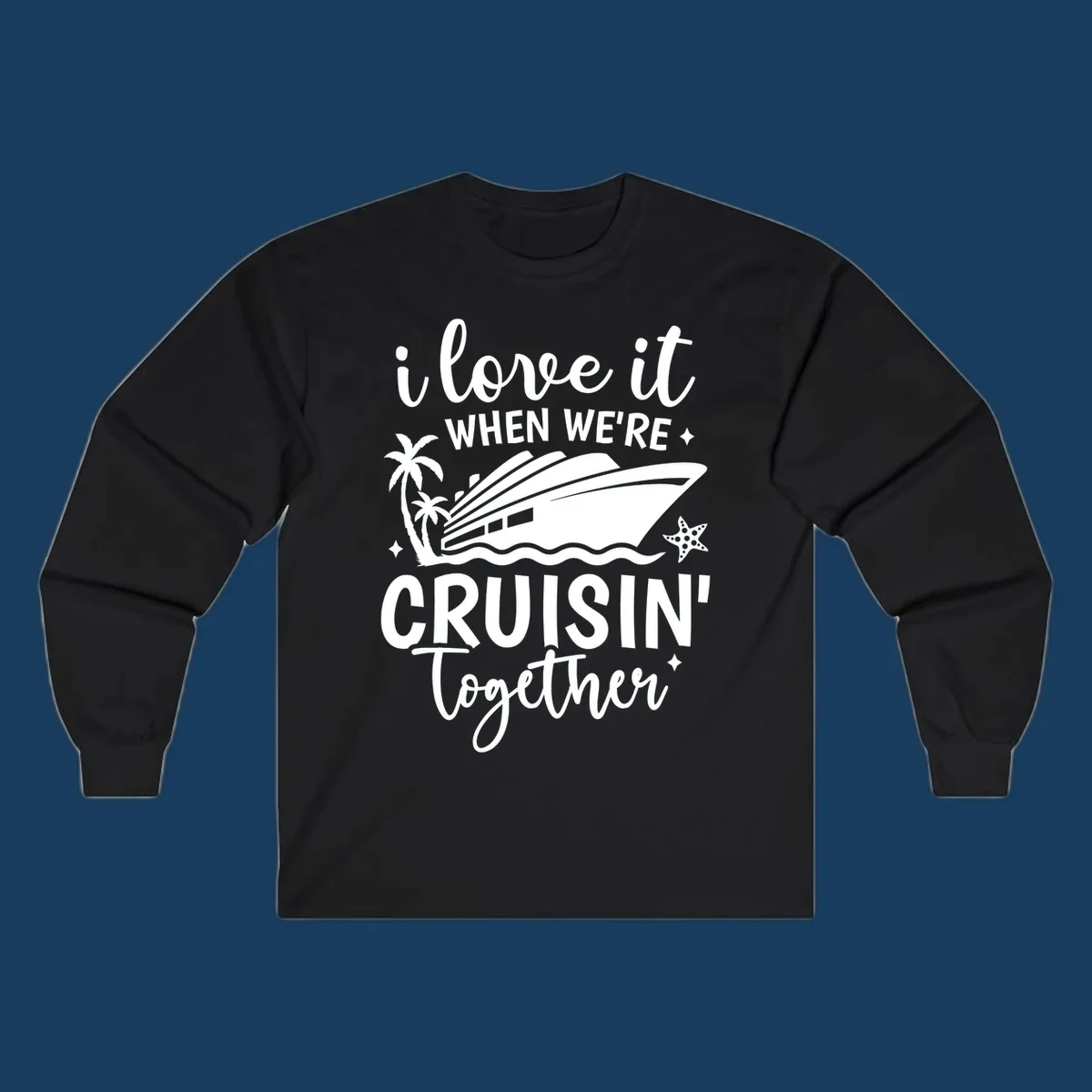 Text and illustration: I love it when we're cruisin together with a cruise ship, palm trees, and starfish. cruisin-together-cruise