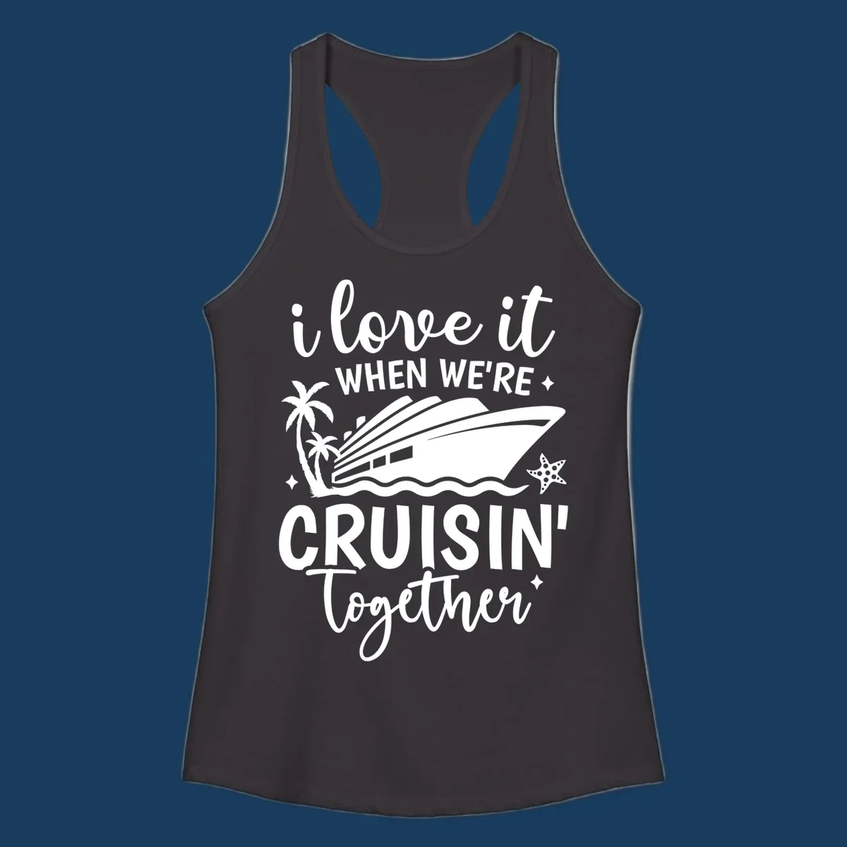 Text and illustration: I love it when we're cruisin together with a cruise ship, palm trees, and starfish. cruisin-together-cruise