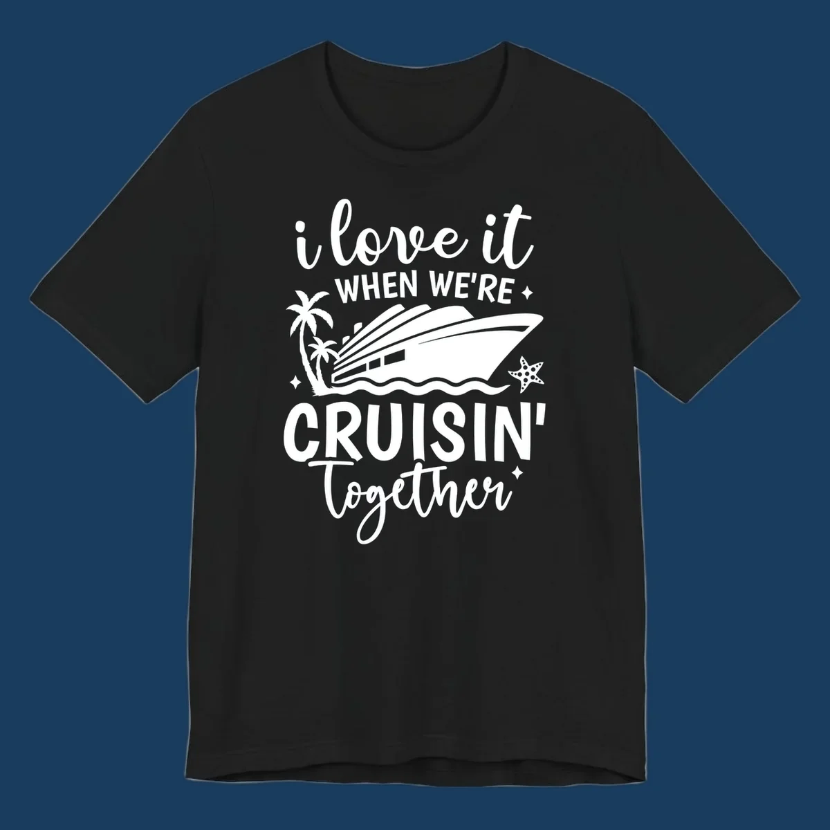Text and illustration: I love it when we're cruisin together with a cruise ship, palm trees, and starfish. cruisin-together-cruise