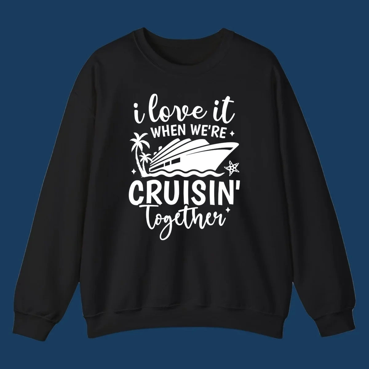 Text and illustration: I love it when we're cruisin together with a cruise ship, palm trees, and starfish. cruisin-together-cruise