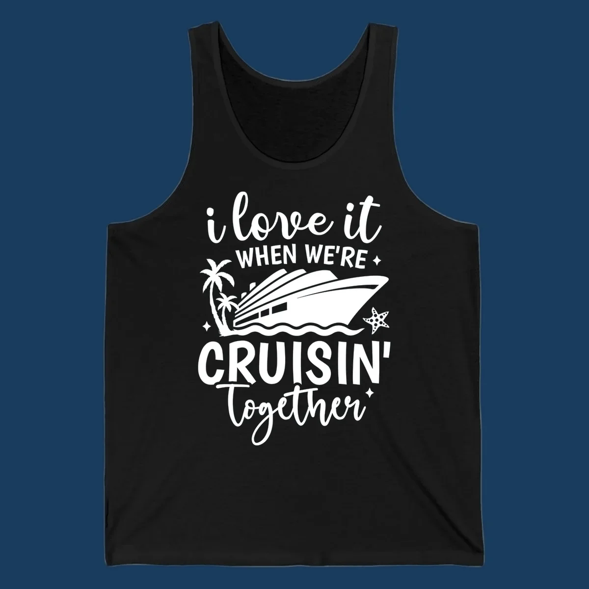Text and illustration: I love it when we're cruisin together with a cruise ship, palm trees, and starfish. cruisin-together-cruise