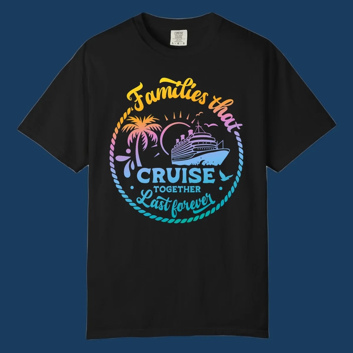 Families that Cruise Together Last Forever design with cruise ship, tropical island, and rope border.