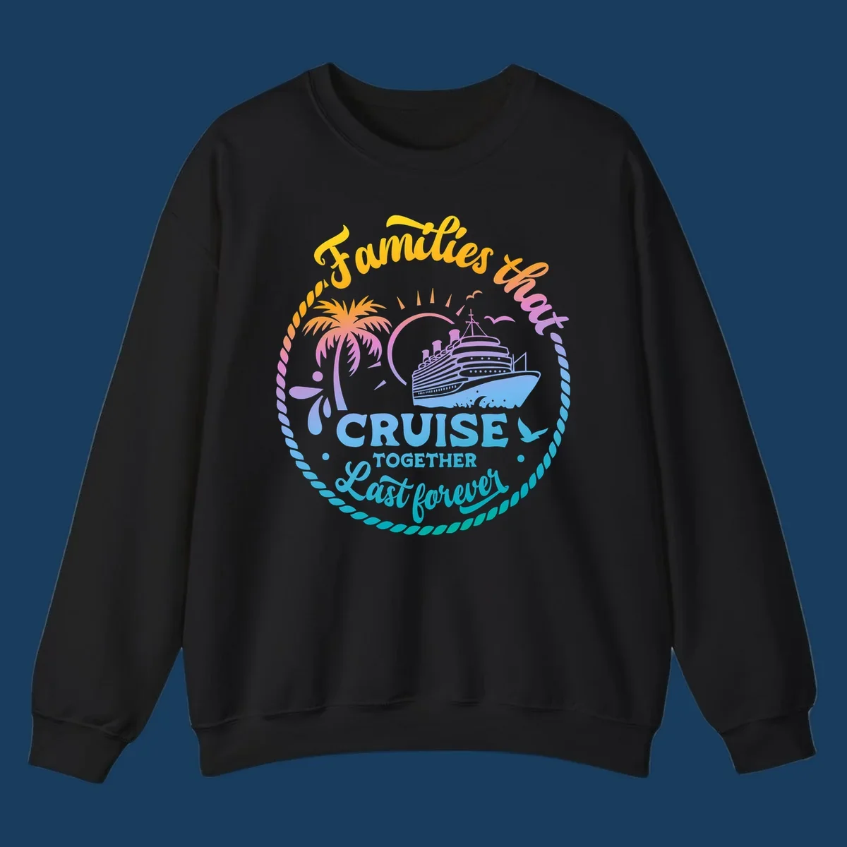 Families that Cruise Together Last Forever design with cruise ship, tropical island, and rope border.