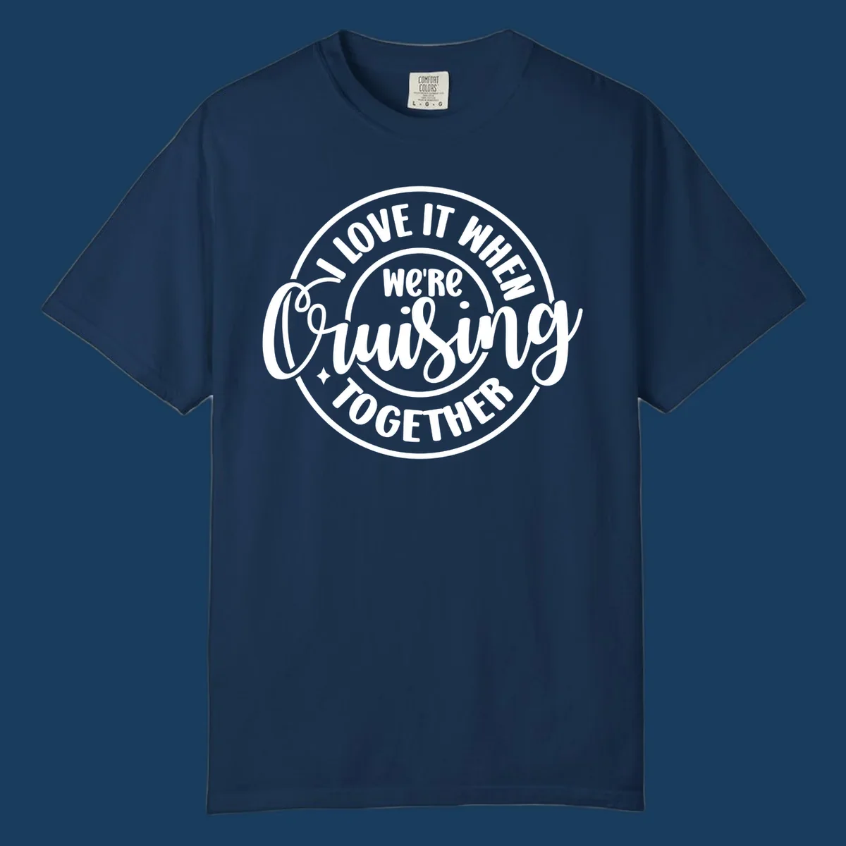 Circular design with text 'I LOVE IT WHEN we're Cruising TOGETHER' in white. Cruising together concept.