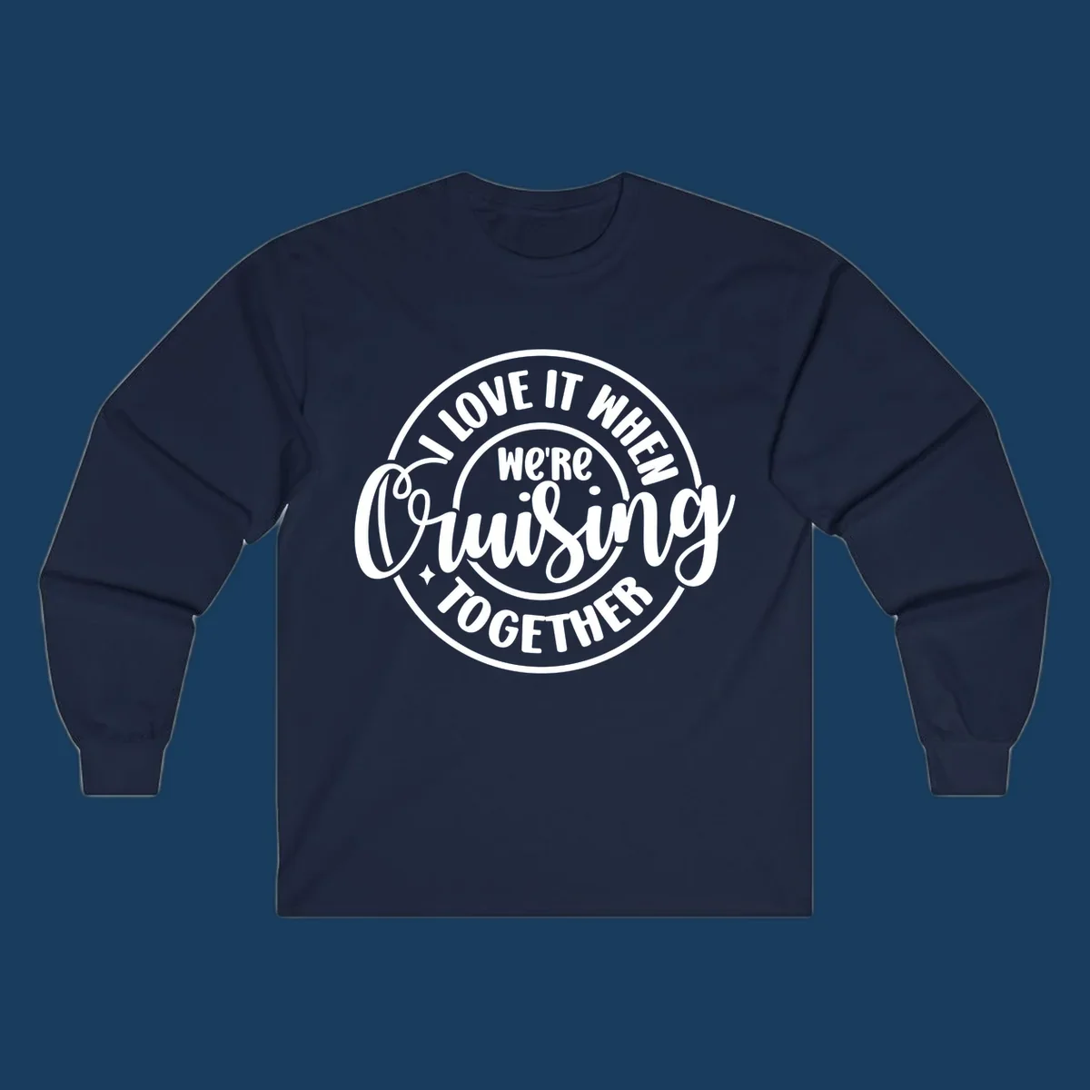 Circular design with text 'I LOVE IT WHEN we're Cruising TOGETHER' in white. Cruising together concept.