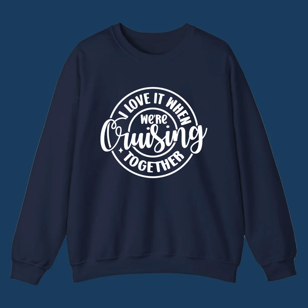 Circular design with text 'I LOVE IT WHEN we're Cruising TOGETHER' in white. Cruising together concept.