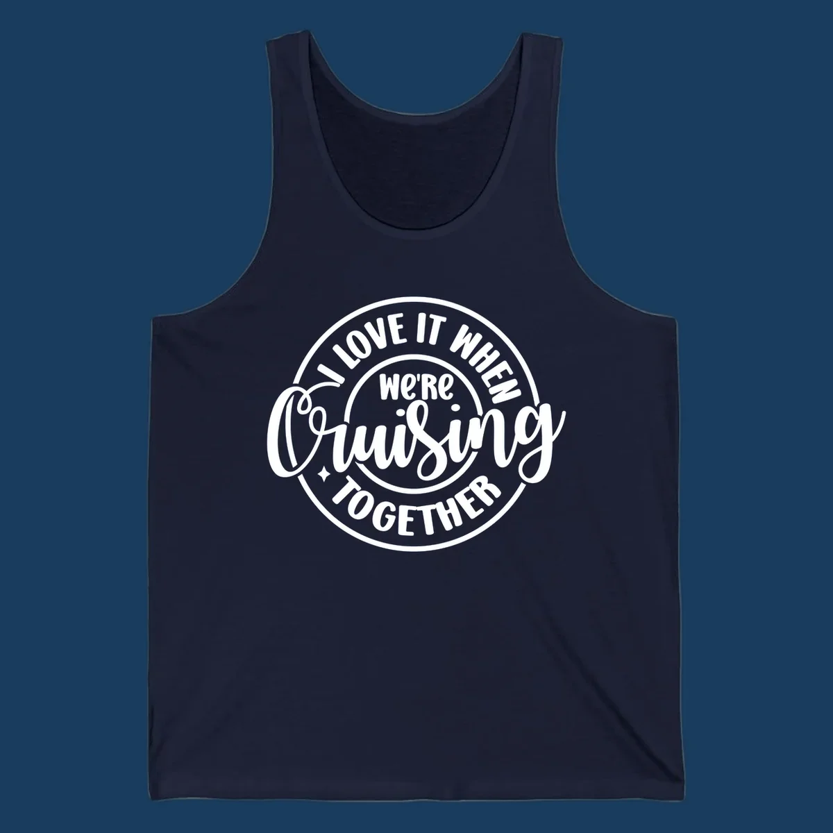 Circular design with text 'I LOVE IT WHEN we're Cruising TOGETHER' in white. Cruising together concept.