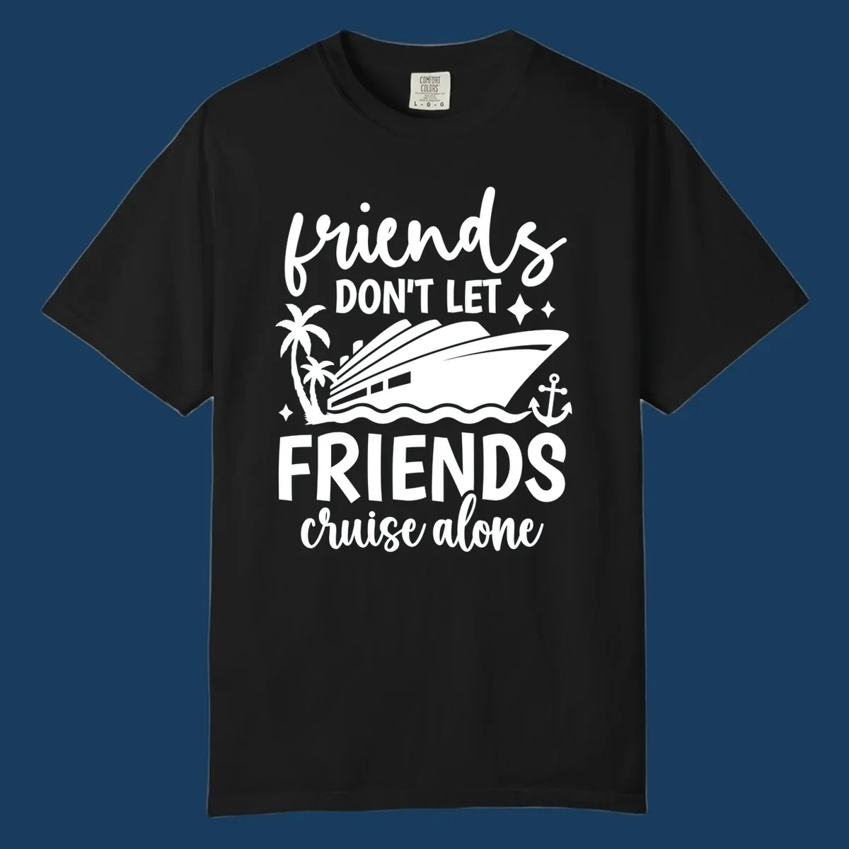 Friends Don't Let Friends Cruise Alone text with cruise ship illustration.
