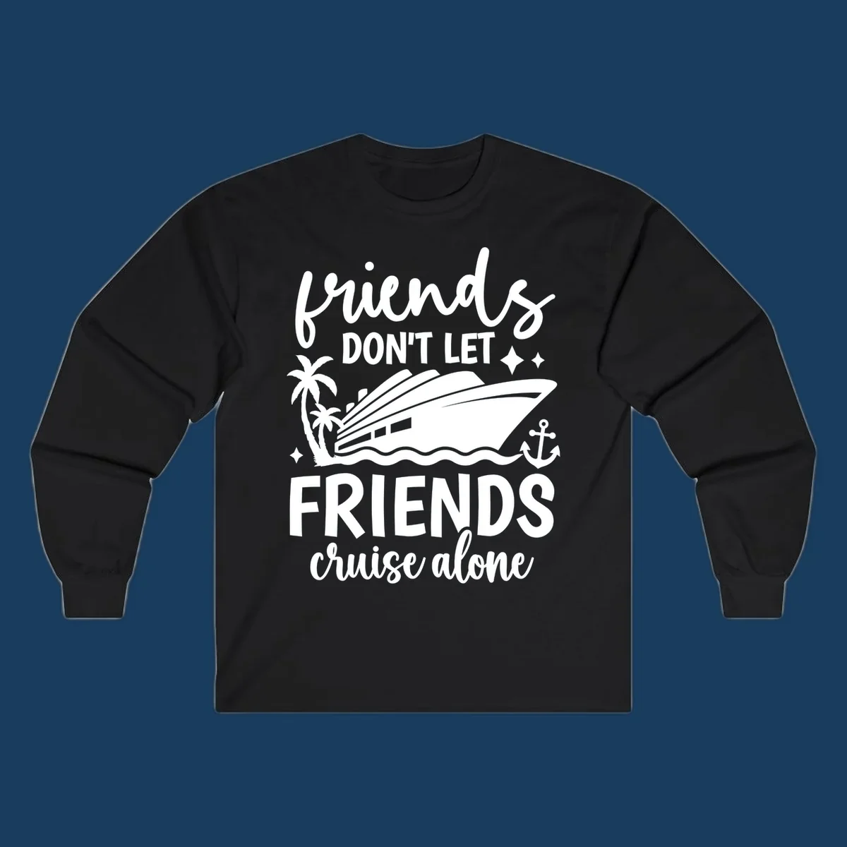 Friends Don't Let Friends Cruise Alone text with cruise ship illustration.