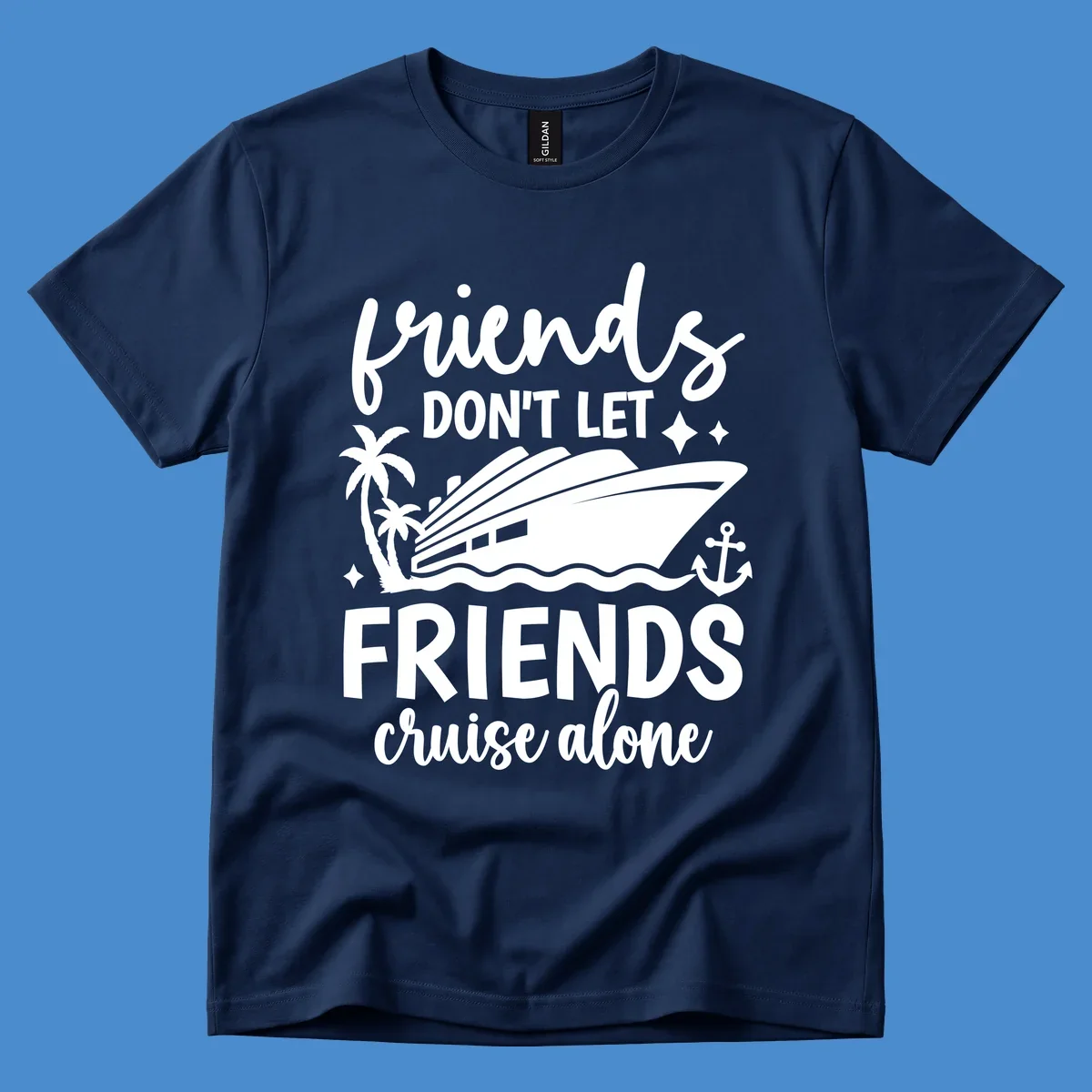 Friends Don't Let Friends Cruise Alone text with cruise ship illustration.