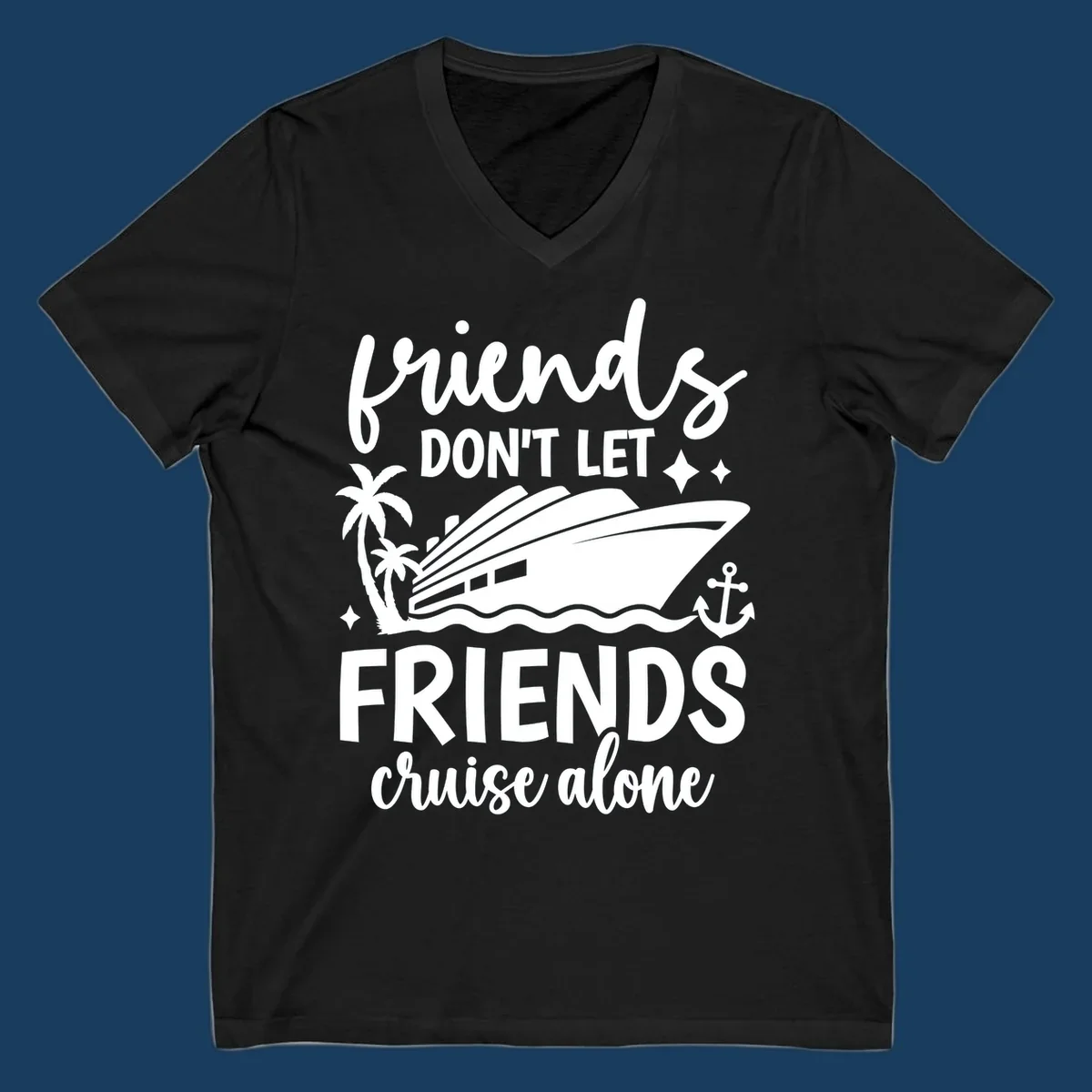 Friends Don't Let Friends Cruise Alone text with cruise ship illustration.