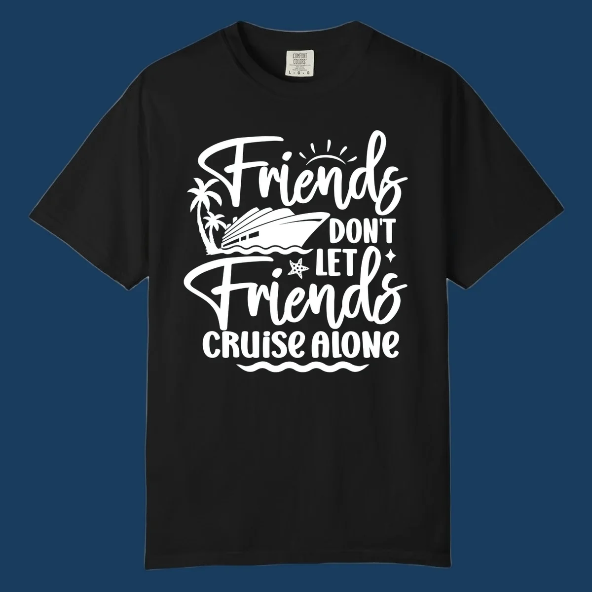 Friends Don't Let Friends Cruise Alone text with cruise ship and tropical island illustration.