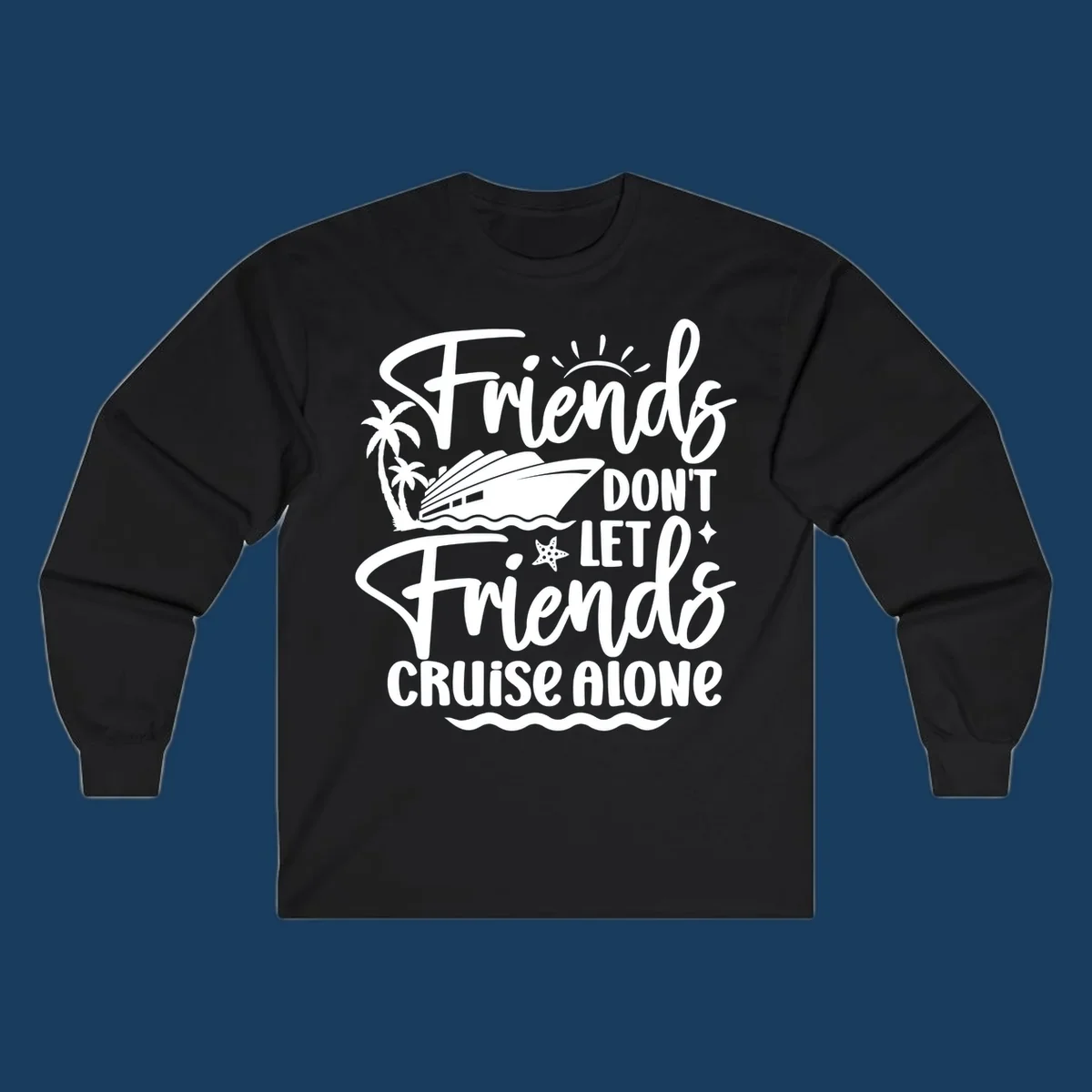 Friends Don't Let Friends Cruise Alone text with cruise ship and tropical island illustration.