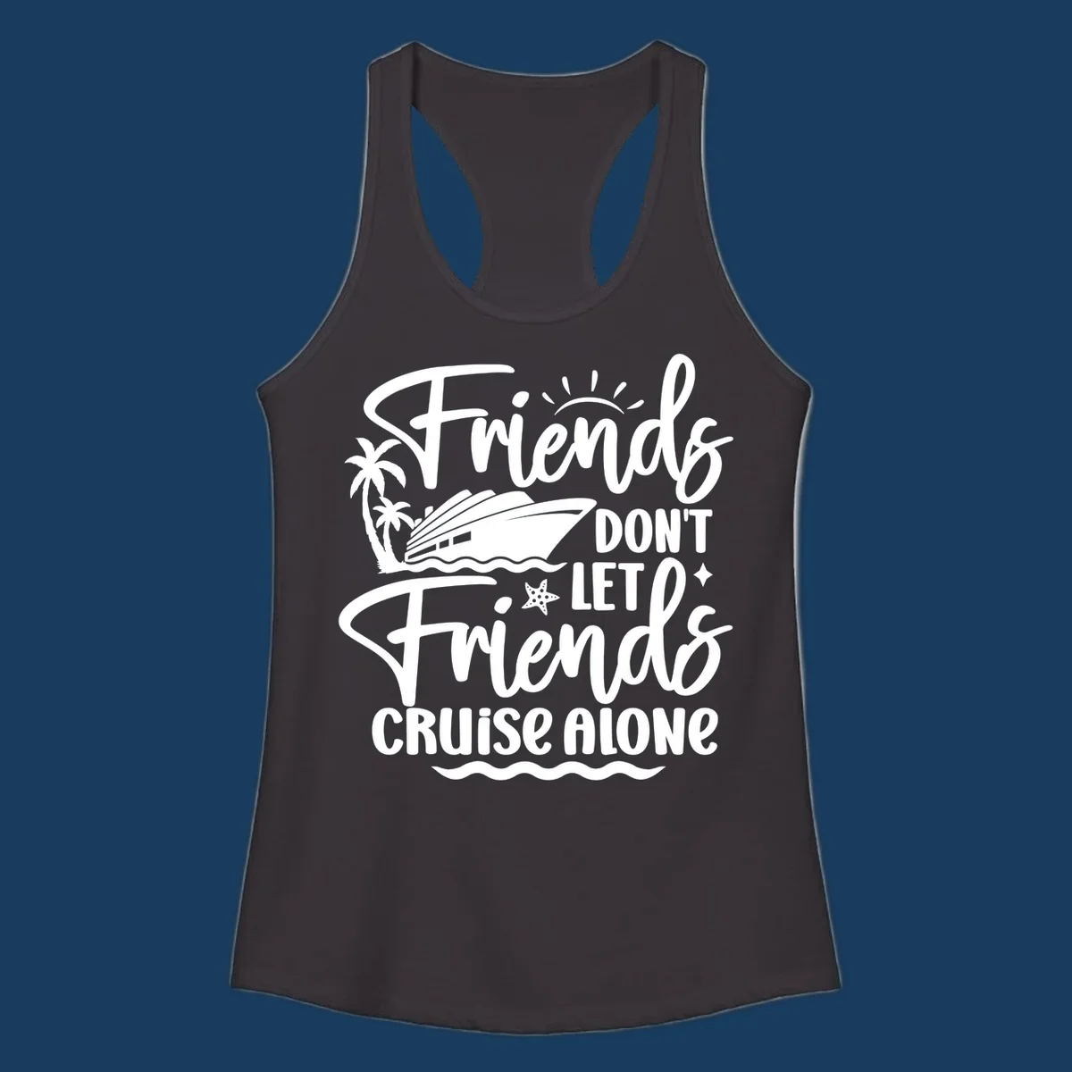 Friends Don't Let Friends Cruise Alone text with cruise ship and tropical island illustration.