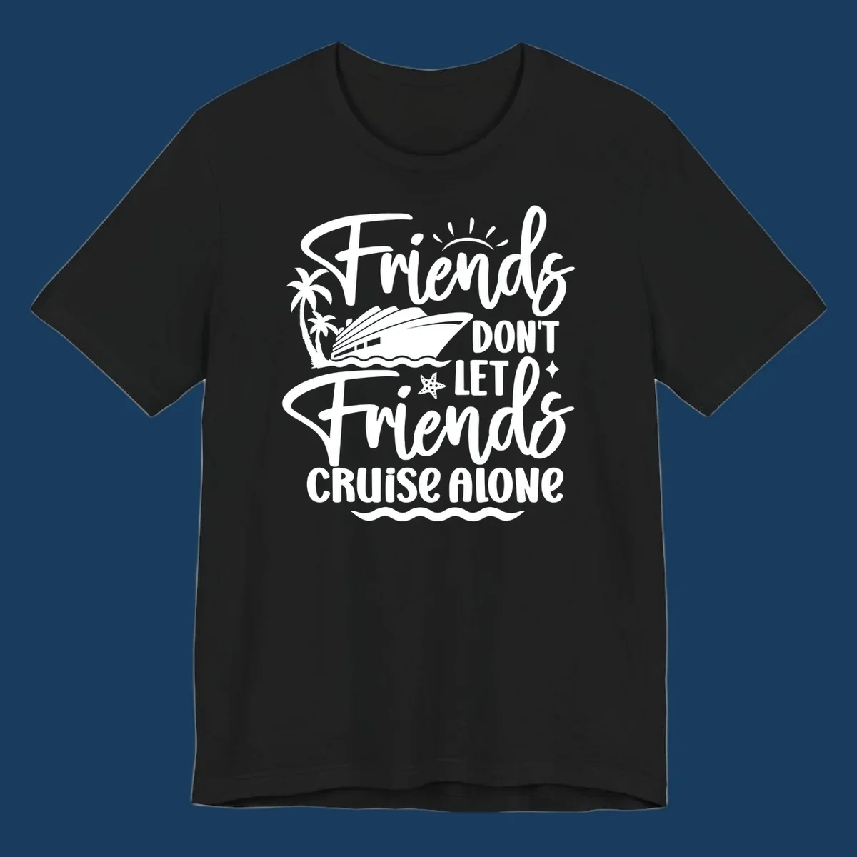 Friends Don't Let Friends Cruise Alone text with cruise ship and tropical island illustration.