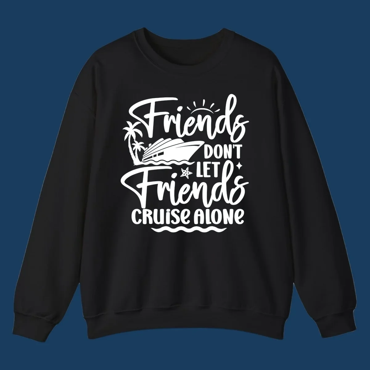 Friends Don't Let Friends Cruise Alone text with cruise ship and tropical island illustration.