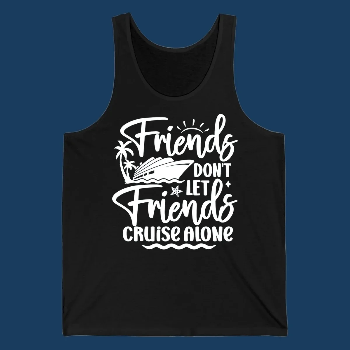 Friends Don't Let Friends Cruise Alone text with cruise ship and tropical island illustration.