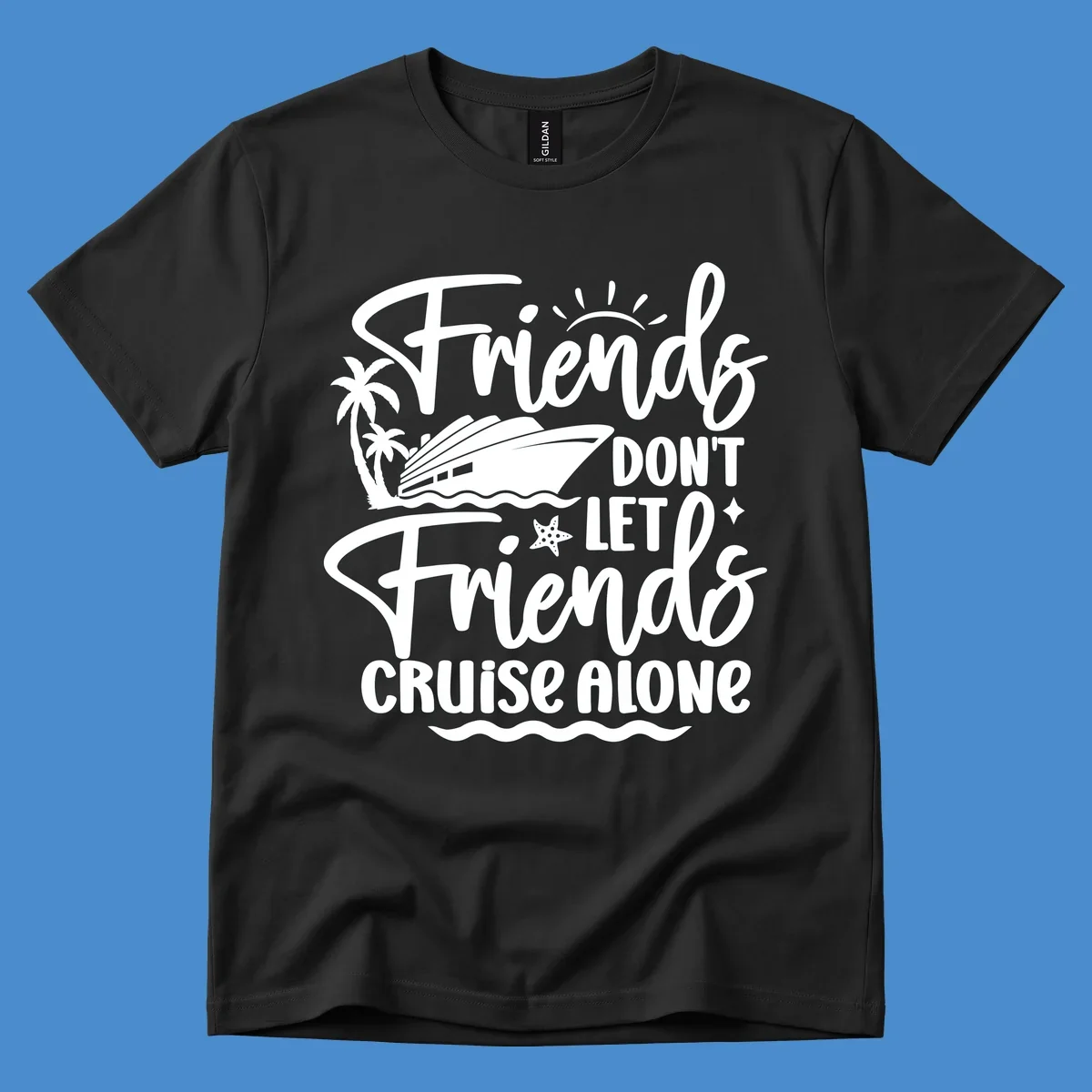 Friends Don't Let Friends Cruise Alone text with cruise ship and tropical island illustration.