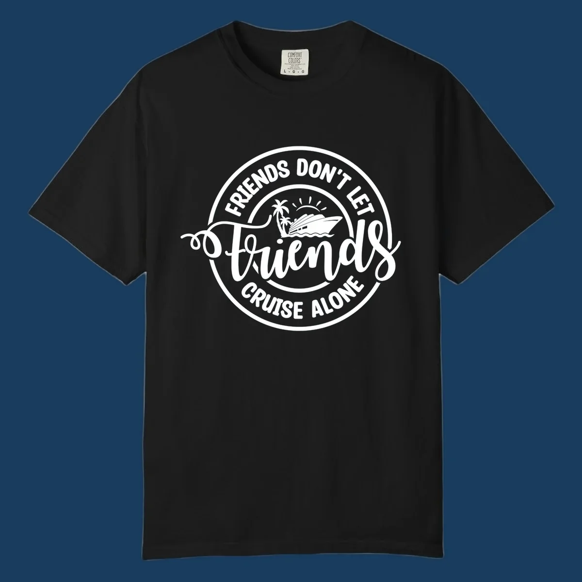 Friends Don't Let Friends Cruise Alone text with cruise ship illustration. White design on black.