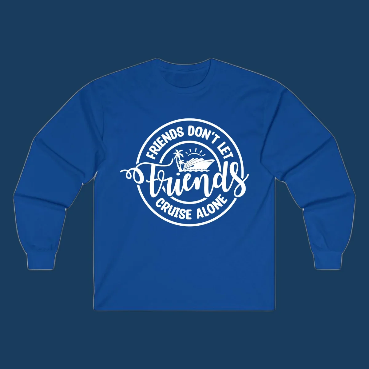 Friends Don't Let Friends Cruise Alone text with cruise ship illustration. White design on black.