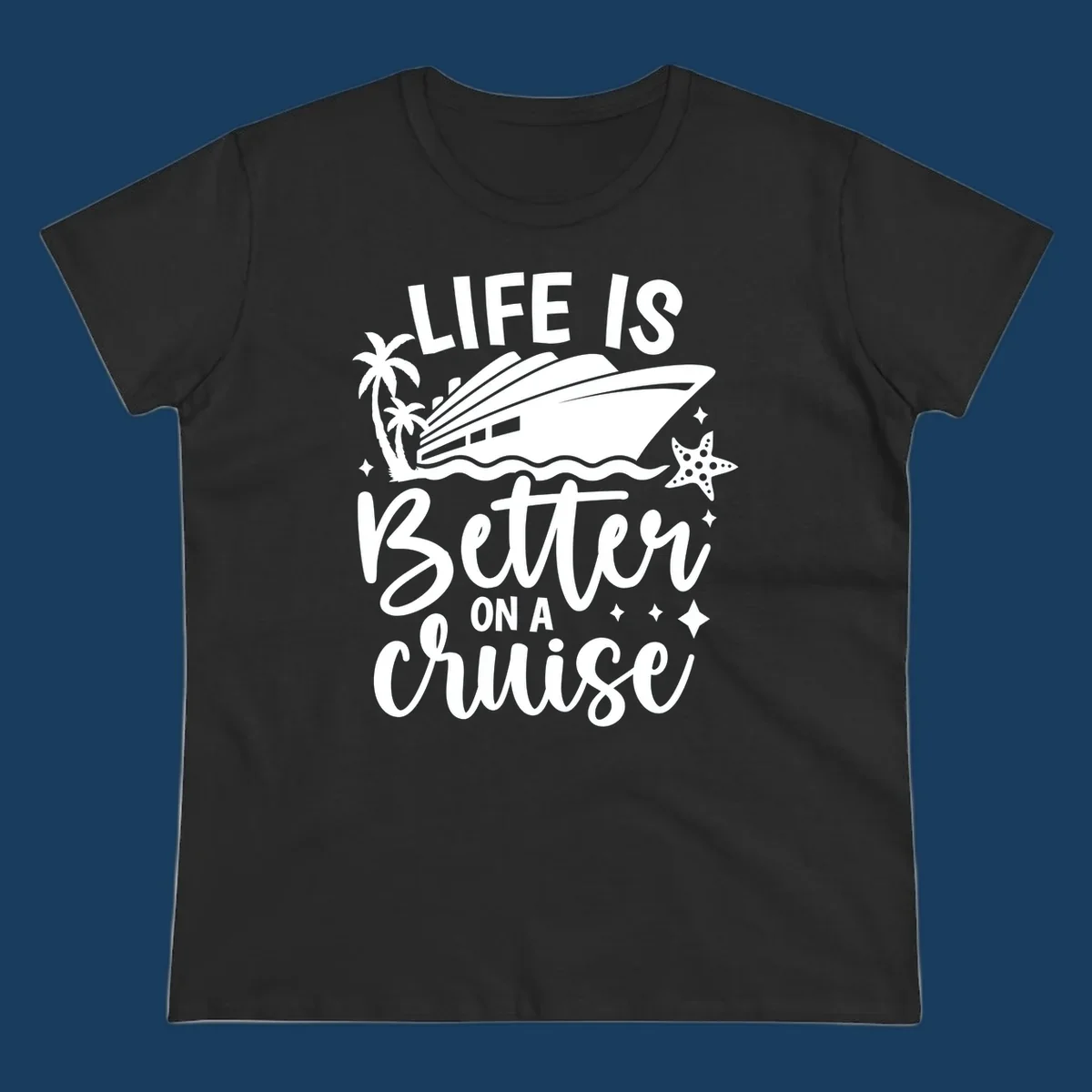 Life is better on a cruise text with cruise ship, palm trees, and starfish graphic.