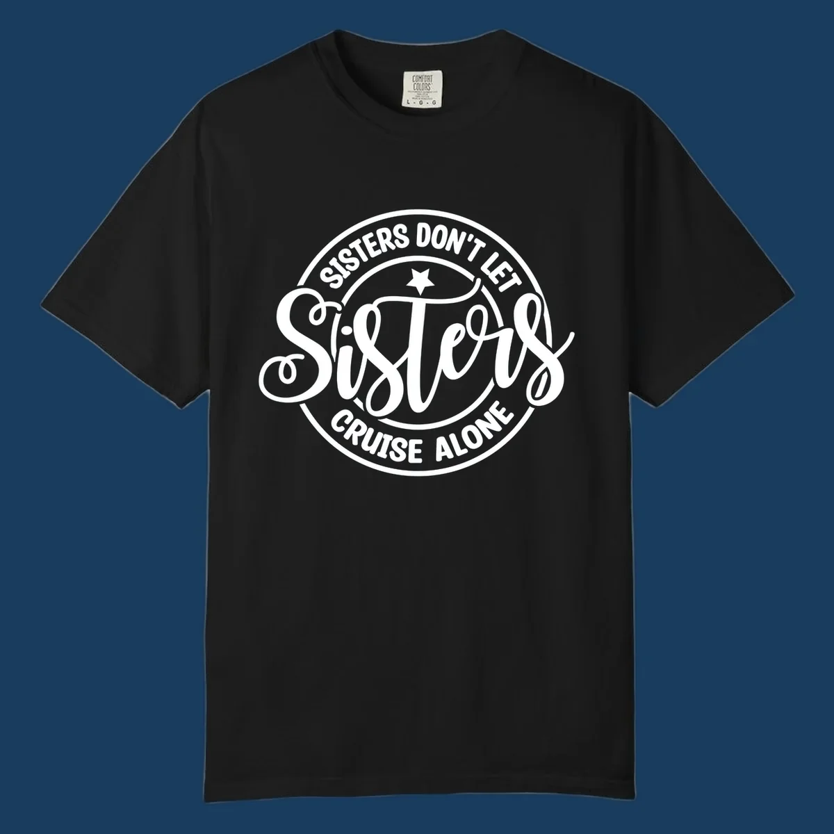 Sisters Don't Let Sisters Cruise Alone text design with star.
