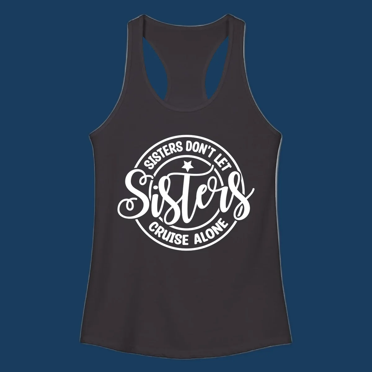 Sisters Don't Let Sisters Cruise Alone text design with star.